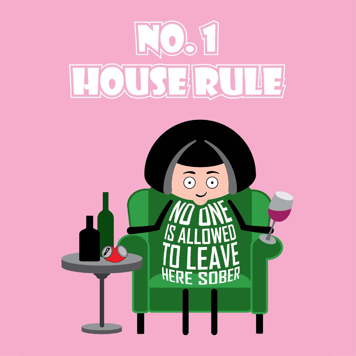 Proudly designed and printed in the UK on high quality, FSC-certified, 350gsm board, this A4 print is headlined "No 1 House Rule". The cute character relaxing in an armchair with drink in hand then states that "No one leaves here sober"