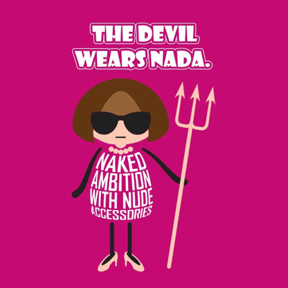 Card titled “Devil wears Nada” in white text on a pink background. A cartoon Anna Wintour wears a nude-coloured necklace, nude shoes and a nude Devil trident.  Her dress is made of text which states “Naked ambition with nude accessories” 