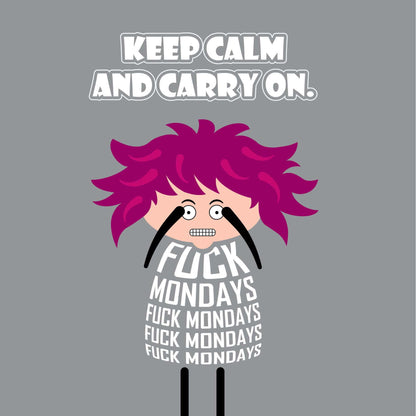 Card titled “Keep calm and carry on” in white text on a grey background.  A cartoon lady with wild pink hair grimaces while her body if formed of text which repeatedly states Fuck Mondays. Card is 150mm square and supplied with eco-Kraft envelope. 