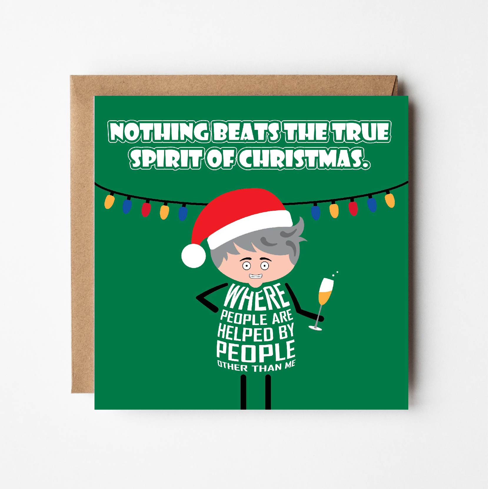 Card titled Nothing beats the true spirit of Christmas. Cartoon man stands under string of Christmas lights while wearing Santa hat and holding glass of bubbly then says “Where people are helped by people other than me.”  