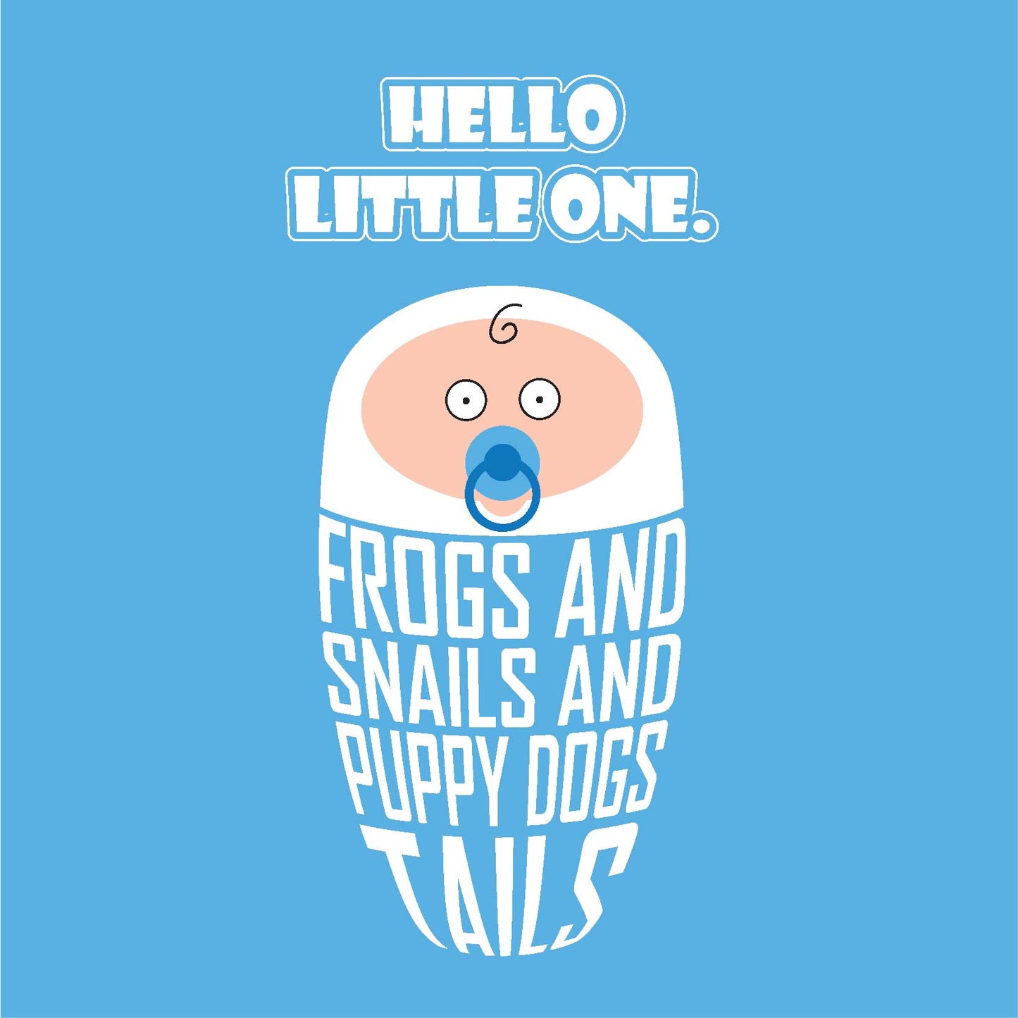 Card titled Hello Little One in white text on blue background.  Cartoon baby is swaddled in lettering which reads “Frogs and snails and puppy dog tails.”  Card is 150mm square and supplied with eco-Kraft envelope.    