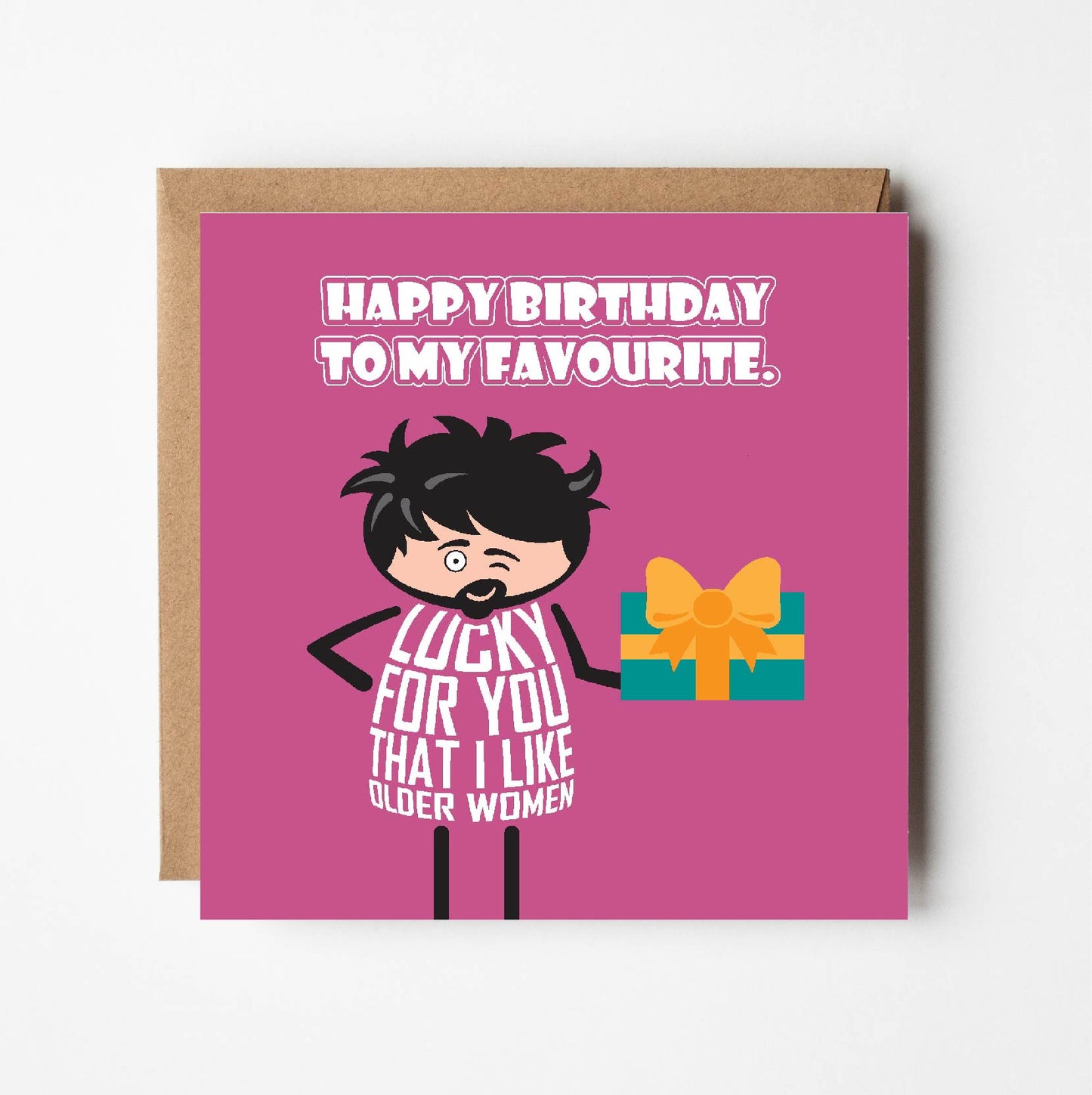 Card titled Happy Birthday to my Favourite in white text on pink background. Cartoon many holds gift and while winking she adds that It’s lucky for you that I like older women. Card 150mm square supplied with eco-Kraft envelope.