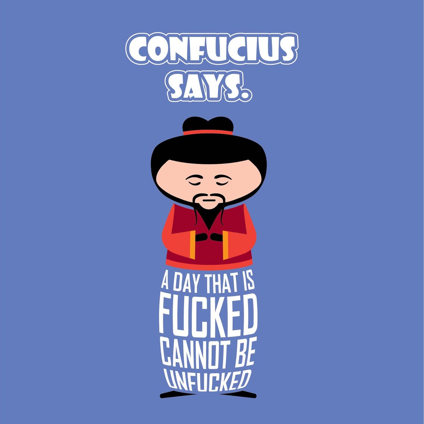 Card titled Confucius Says in white text on blue background.  A cartoon Confucius wisely says A day that is fucked cannot be unfucked.  Card is 150mm square and supplied with eco-Kraft envelope.    