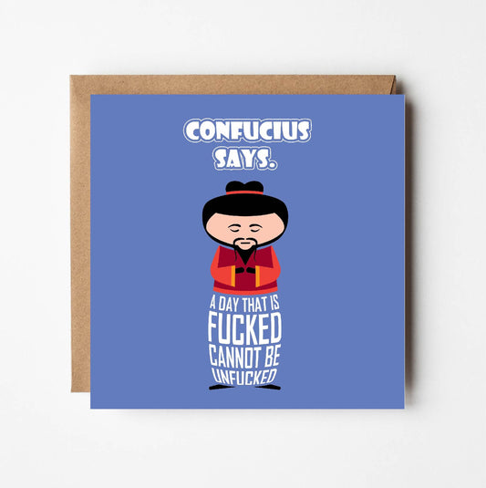 Card titled Confucius Says in white text on blue background.  A cartoon Confucius wisely says A day that is fucked cannot be unfucked.  Card is 150mm square and supplied with eco-Kraft envelope.  