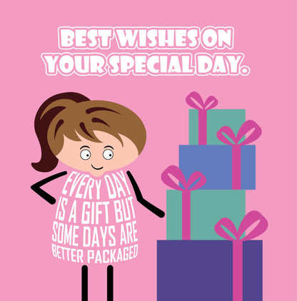 Card titled Best Wishes on Your Special Day. A cartoon lady eyes up a big pile of beautifully wrapped presents. Additional text adds Every day is a gift but some days are  better packaged.  Card is 150mm square and supplied with eco-Kraft envelope.