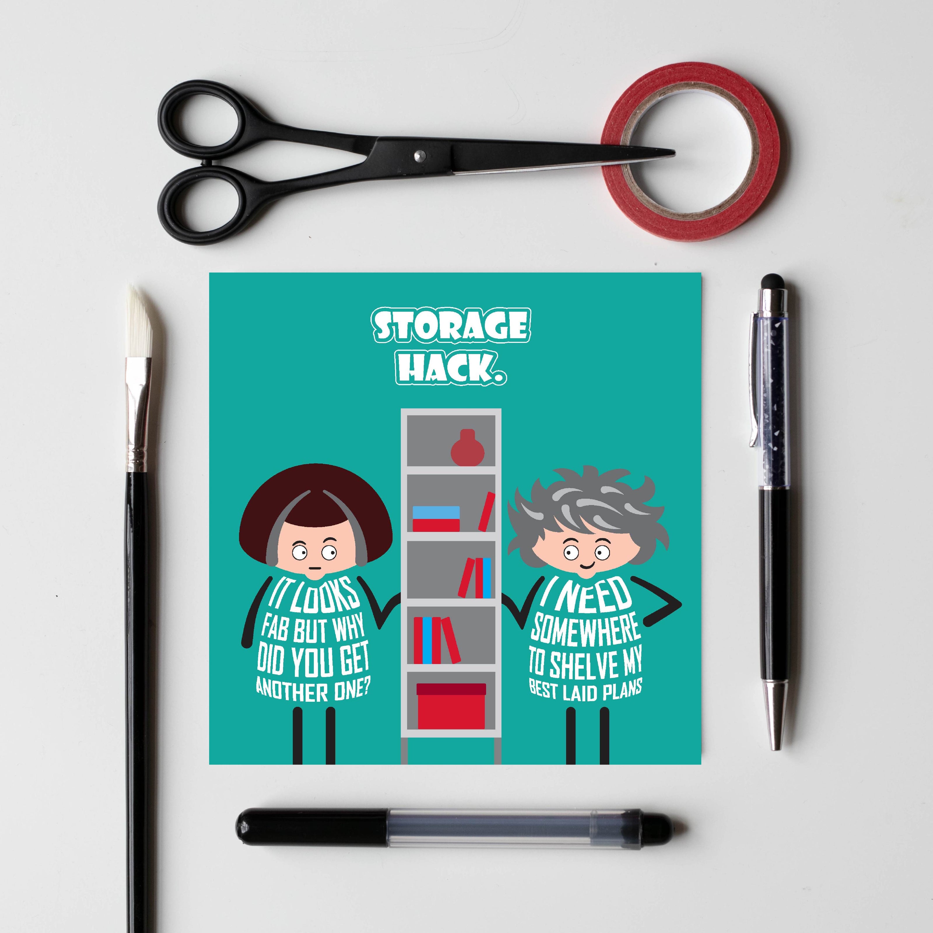 Card titled Storage Hack.  Two cartoon ladies stand either side of a shelving unit.  One lady says It looks fab but why did you get another one?  Her friends replies: I need somewhere to shelve my best laid plans.  The card is 150mm square and supplied with a brown, recycled Kraft envelope.  