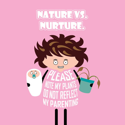 Card titled Nature vs Nurture in white text on pink background. A grinning cartoon mum holds a baby in one hand and a dying houseplant in the other.  She says: Please note my plants do not reflect my parenting.  The card is 150mm square and supplied with a brown, recycled Kraft envelope.  