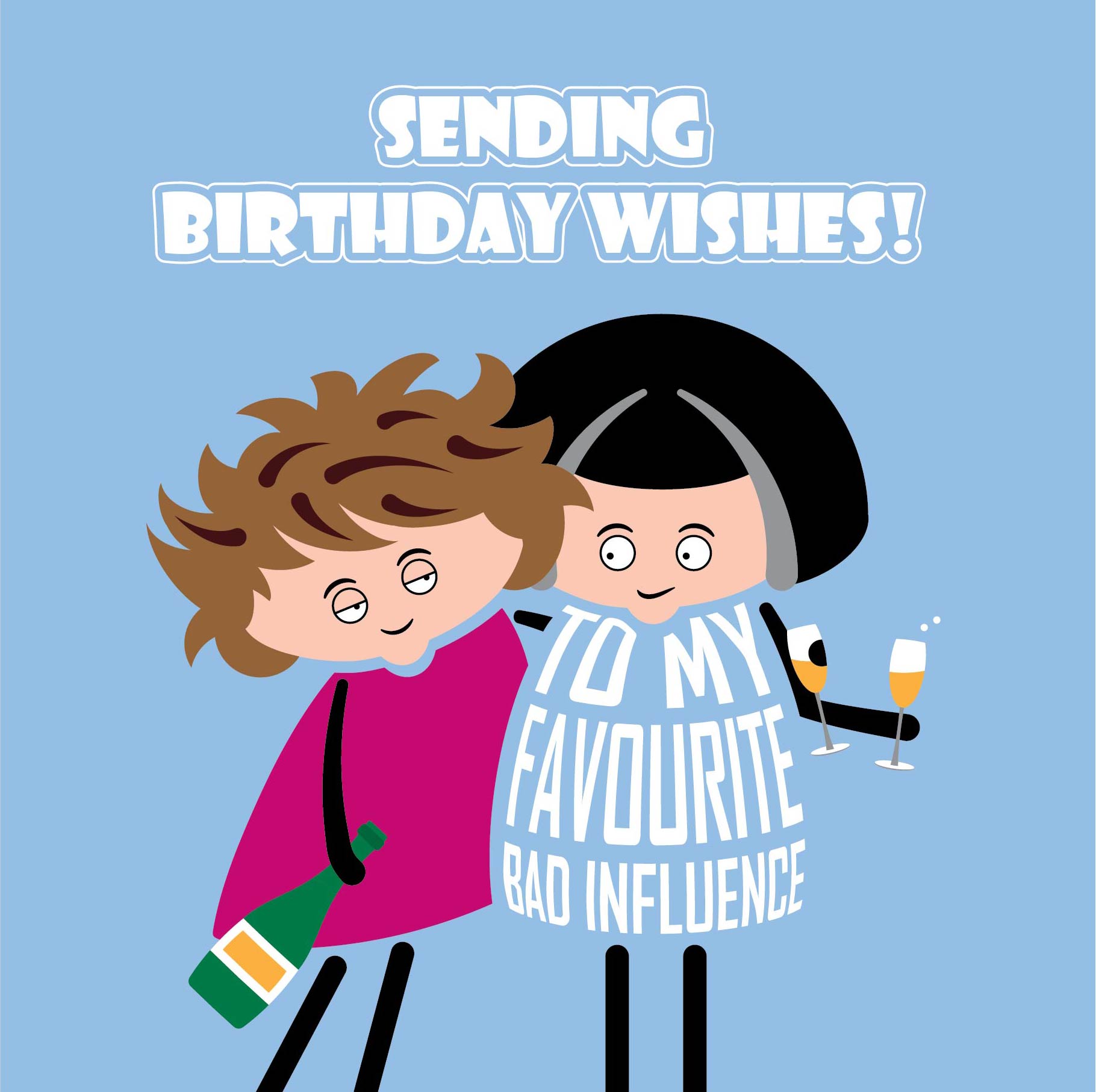 Card text "Sending Birthday wishes to my favourite bad influence"  Two cartoon ladies are holding glasses and bottles of bubbly while holding each other up due to being tipsy. 