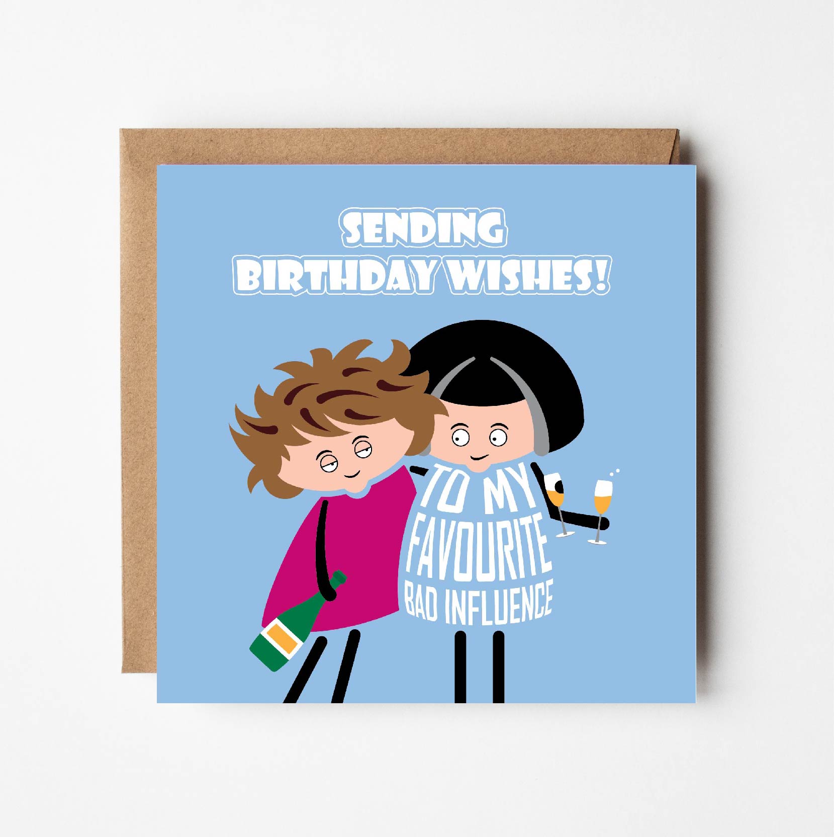 Card text "Sending Birthday wishes to my favourite bad influence"  Two cartoon ladies are holding glasses and bottles of bubbly while holding each other up due to being tipsy. 