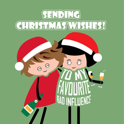 Card text "Sending Christmas wishes to my favourite bad influence"  Two cartoon ladies wearing Santa hats are holding bubbly and holding each other up due to being tipsy. 