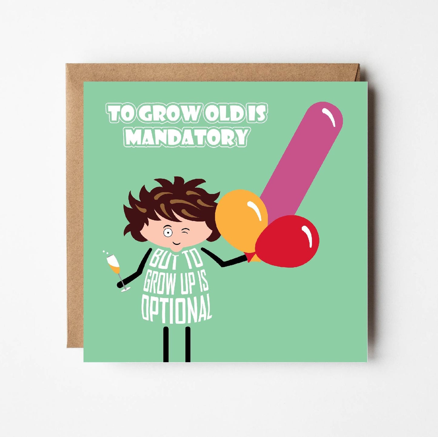 Card is printed with text that says To grow old is mandatory but to grow up is optional.  A cartoon lady holds a glass of bubbly in one hand while winking.  In the other hand she holds three balloons: two round balloon and a long one, resembling male genitals